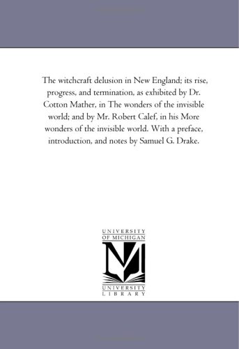 The Witchcraft Delusion In Ne England; Its Rise, Progress, And Termination, As  [Paperback]