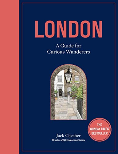 London: A Guide for Curious Wanderers: THE SUNDAY TIMES BESTSELLER [Hardcover]