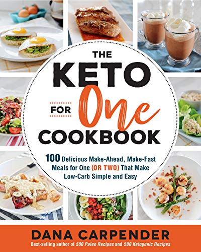 The Keto For One Cookbook: 100 Delicious Make-Ahead, Make-Fast Meals for One (or [Paperback]