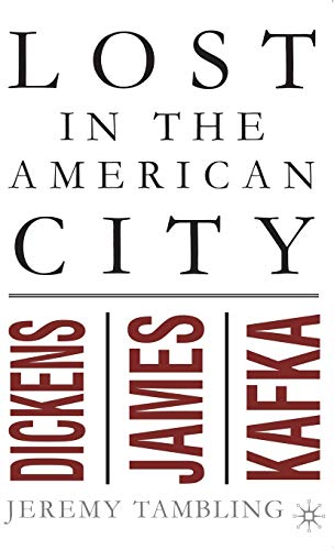 Lost in the American City: Dickens, James, and Kafka [Hardcover]