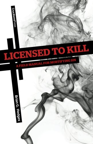 Licensed To Kill A Field Manual For Mortifying Sin [Paperback]