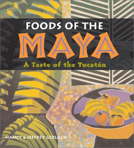 Foods Of The Maya: A Taste Of The Yucat?n [Paperback]