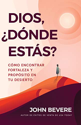 Dios, ?d?nde Est?s? : C?mo Encontrar Fortaleza y Prop?sito en Tu Desierto [Paperback]