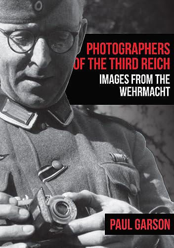 Photographers of the Third Reich: Images from the Wehrmacht [Paperback]