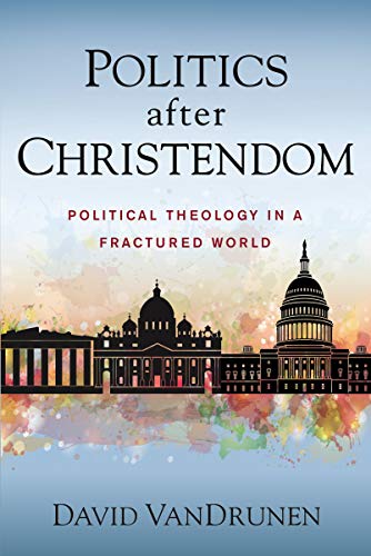 Politics after Christendom: Political Theology in a Fractured World [Paperback]