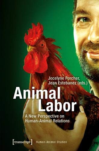 Animal Labor: A New Perspective on Human-Animal Relations [Hardcover]