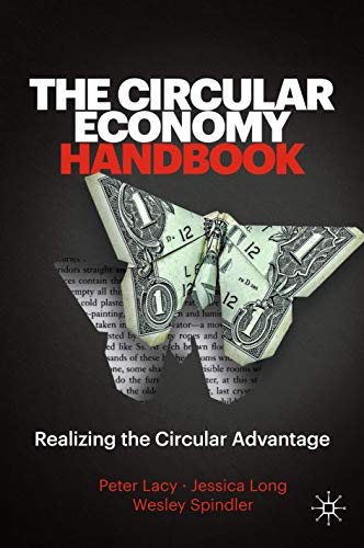 The Circular Economy Handbook: Realizing the Circular Advantage [Hardcover]