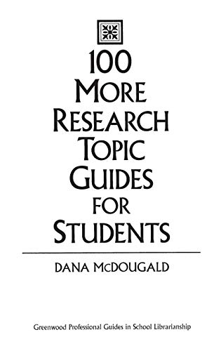 100 More Research Topic Guides for Students [Hardcover]