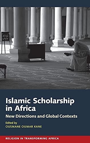 Islamic Scholarship in Africa Ne Directions and Global Contexts [Hardcover]