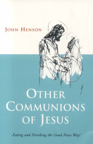 Other Communions of Jesus: Eating and Drinking the Good News Way [Paperback]