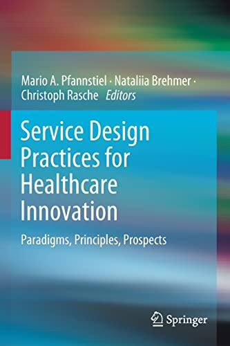 Service Design Practices for Healthcare Innovation: Paradigms, Principles, Prosp [Paperback]