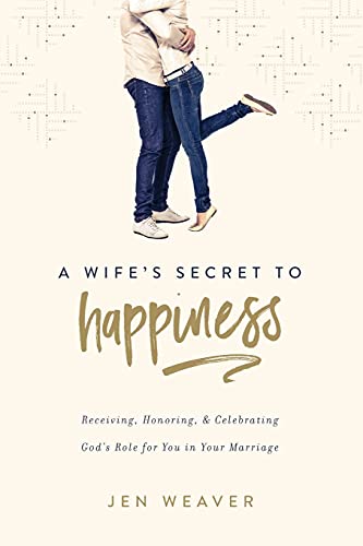 A Wife's Secret To Happiness: Receiving, Honoring, And Celebrating God's Role Fo [Paperback]