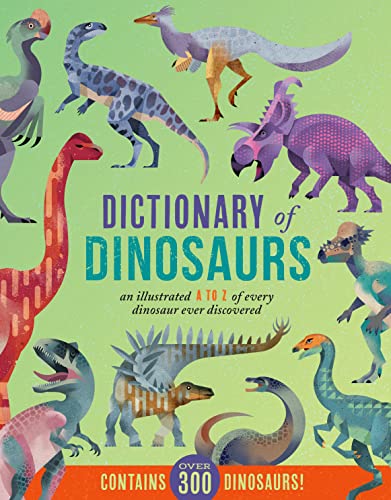 Dictionary of Dinosaurs: An Illustrated A to Z of Every Dinosaur Ever Discovered [Hardcover]