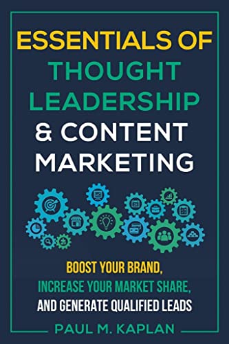 Essentials of Thought Leadership and Content Marketing: Boost Your Brand, Increa [Paperback]