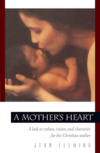 Mother's Heart: A Look at Values, Vision, and Character for the Christian Mother [Paperback]