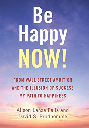 Be Happy No From Wall Street Ambition And The Illusion Of Success My Path To  [Hardcover]