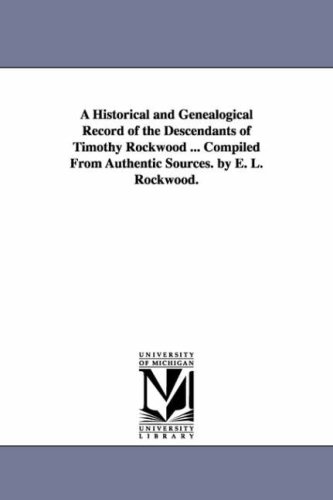 Historical and Genealogical Record of the Descendants of Timothy Rockood Compil [Unknon]