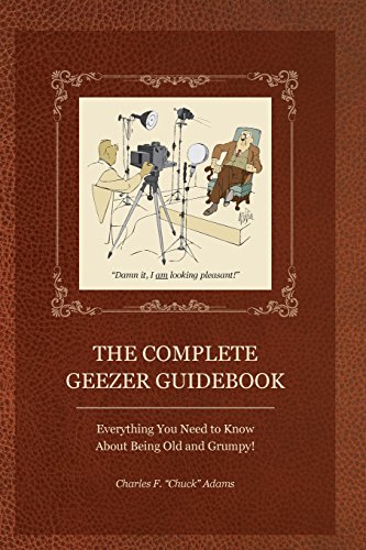 The Complete Geezer Guidebook Everything You Need to Kno about Being Old and G [Paperback]