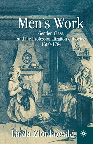 Mens Work Gender, Class, and the Professionalization of Poetry, 16601784 [Paperback]