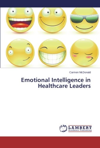 Emotional Intelligence In Healthcare Leaders [Paperback]