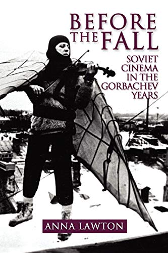 Before The Fall Soviet Cinema In The Gorbachev Years [Paperback]