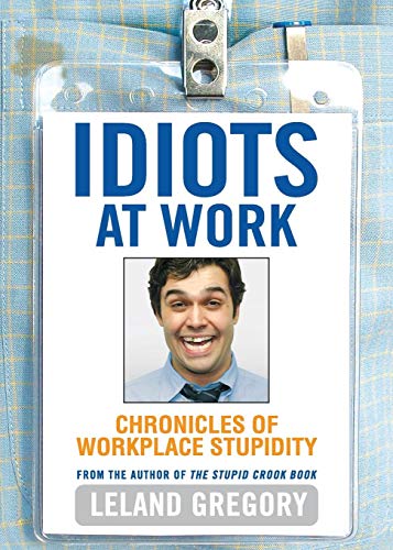 Idiots at Work Chronicles of Workplace Stupidity [Paperback]