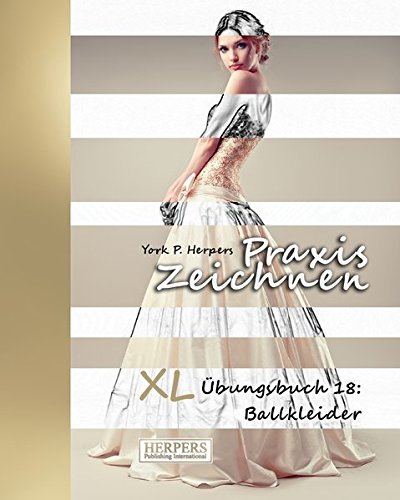 Praxis Zeichnen - Xl bungsbuch 18 Ballkleider (volume 18) (german Edition) [Paperback]