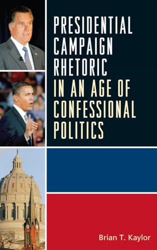 Presidential Campaign Rhetoric in an Age of Confessional Politics [Hardcover]