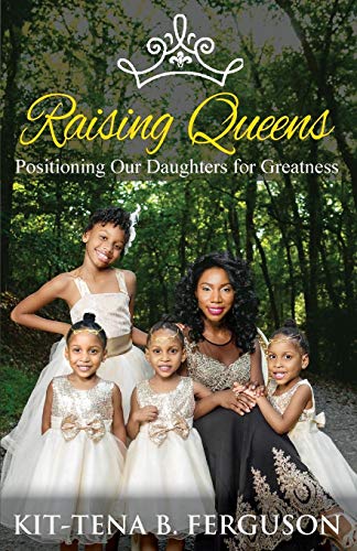 Raising Queens Positioning Our Daughters For Greatness [Paperback]