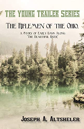 The Riflemen Of The Ohio, A Story Of Early Days Along The Beautiful River [Paperback]