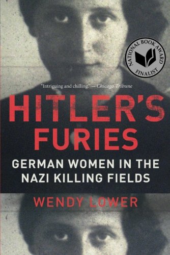 Hitler's Furies: German Women in the Nazi Killing Fields [Paperback]