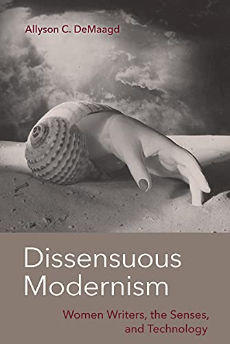 Dissensuous Modernism Women Writers, the Senses, and Technology [Hardcover]