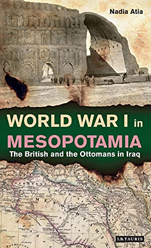 World War I in Mesopotamia The British and the Ottomans in Iraq [Hardcover]