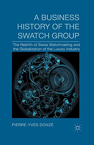 A Business History of the Satch Group The Rebirth of Siss Watchmaking and the [Paperback]