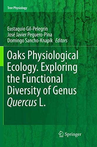 Oaks Physiological Ecology. Exploring the Functional Diversity of Genus Quercus  [Paperback]