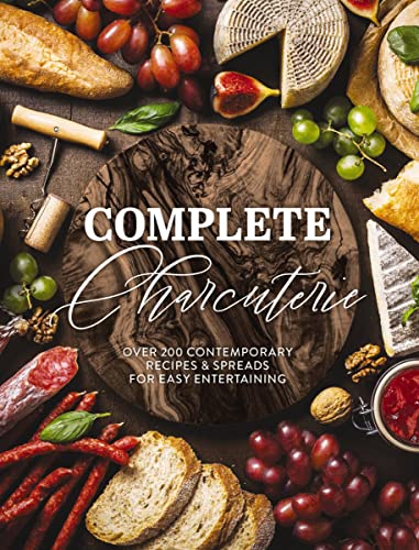 Complete Charcuterie: Over 200 Contemporary S