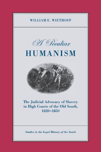 A Peculiar Humanism The Judicial Advocacy of Slavery in High Courts of the Old  [Paperback]