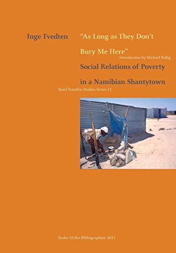 As Long As They Don't Bury Me Here. Social Relations Of Poverty In A Namibian Sh [Paperback]