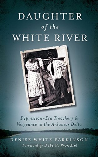 Daughter of the White River  Depression-Era Treachery and Vengeance in the Arka [Hardcover]