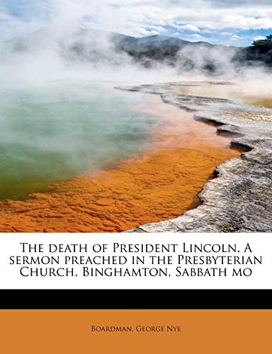 Death of President Lincoln a Sermon Preached in the Presbyterian Church, Bingham [Paperback]