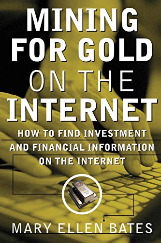 Mining For Gold On The Internet Ho To Find Investment And Financial Informatio [Paperback]