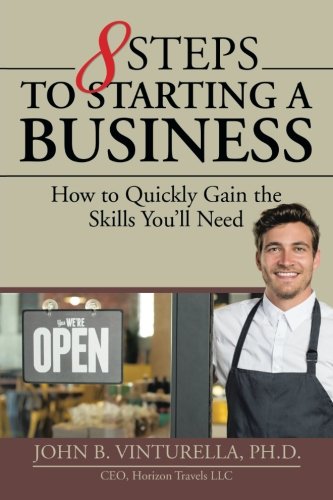 8 Steps To Starting A Business: How To Quickly Gain The Skills Youll Need [Paperback]