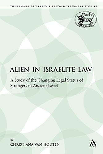 The Alien in Israelite La A Study of the Changing Legal Status of Strangers in [Paperback]