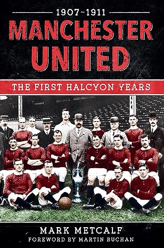 Manchester United 1907-11: The First Halcyon Years [Paperback]