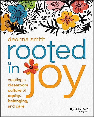 Rooted in Joy: Creating a Classroom Culture of Equity, Belonging, and Care [Paperback]