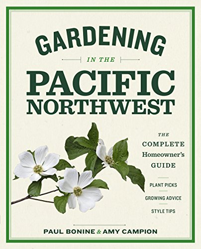 Gardening In The Pacific Northwest: The Complete Homeowner's Guide [Paperback]