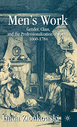 Mens Work Gender, Class, and the Professionalization of Poetry, 16601784 [Hardcover]