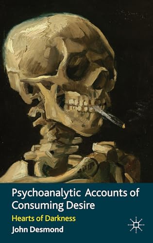 Psychoanalytic Accounts of Consuming Desire: Hearts of Darkness [Hardcover]