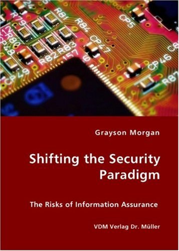 Shifting the Security Paradigm - the Risks of Information Assurance [Unknon]