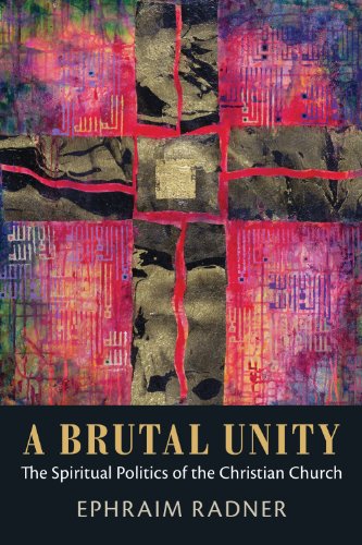 A Brutal Unity: The Spiritual Politics Of The Christian Church [Hardcover]